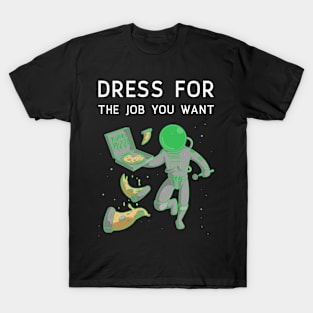 Dress for the job you want T-Shirt